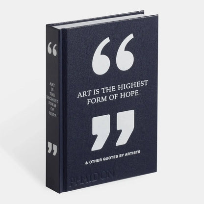 Art Is The Highest Form Of Hope & Other Quotes By Artists